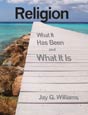 Religion: What It Has Been and What It Is by Jay G. Williams. Click on this image to read more about this title or to purchase it.